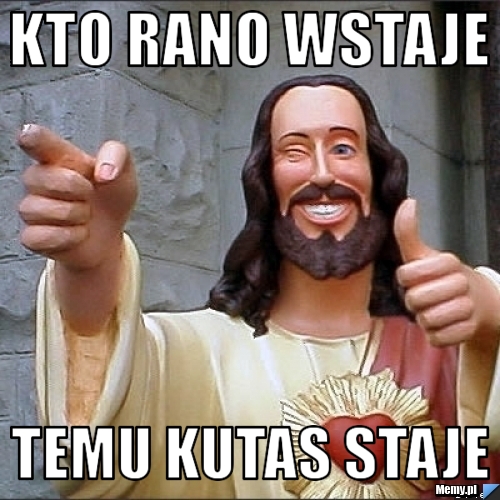 Kto rano wstaje  temu kutas staje