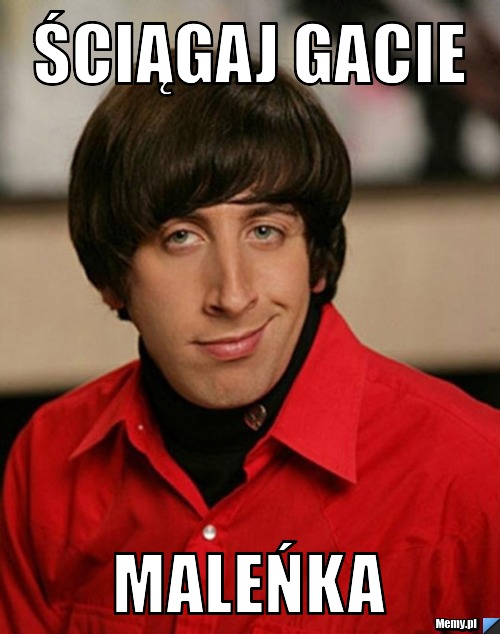 Ściągaj gacie  maleńka 