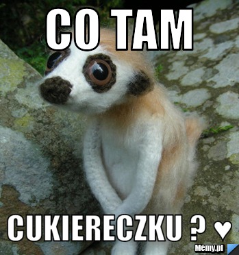 Co tam  CUKIERECZKU ? ♥