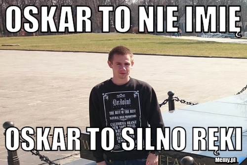 Oskar to nie imię Oskar to Silno Ręki