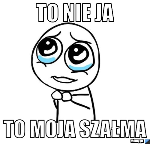 TO NIE JA  to moja szałma 