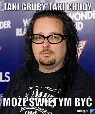 Taki gruby, taki chudy może świętym być