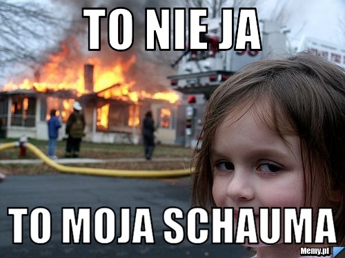 To nie ja To moja schauma