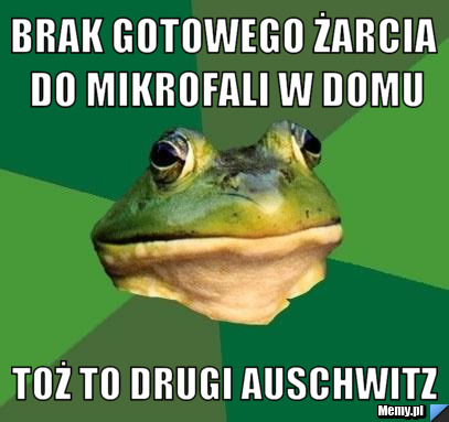 Brak gotowego żarcia do mikrofali w domu toż to drugi auschwitz