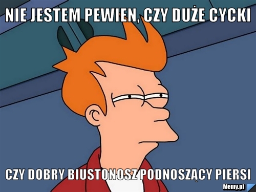Nie jestem pewien, czy duże cycki  czy dobry biustonosz podnoszący piersi