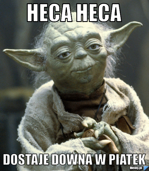 Heca heca dostaje downa w piatek