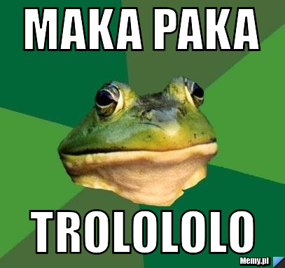 Maka paka trolololo