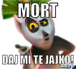 Mort daj mi te jajko!