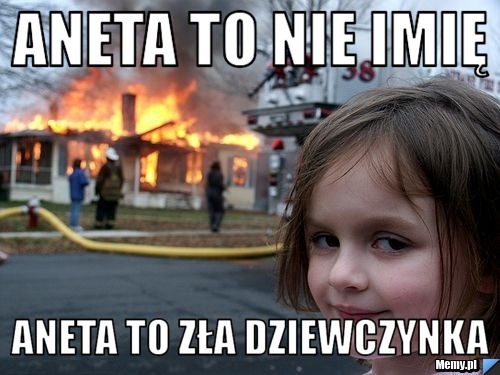 Aneta to nie imię Aneta to zła dziewczynka 