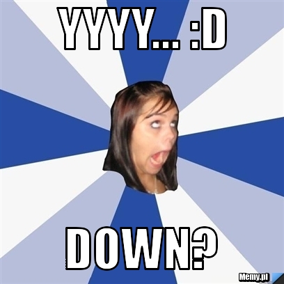 YYYY... :D  Down?