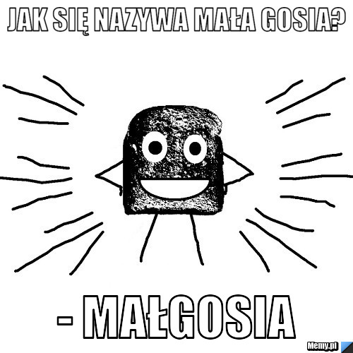 Jak się nazywa mała gosia? - Małgosia