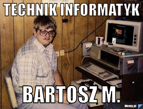 TECHNIK INFORMATYK BARTOSZ M.