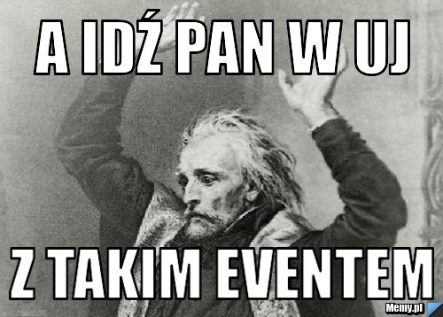 A idź Pan w uj z takim eventem