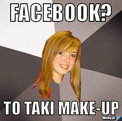 Facebook? To taki make-up