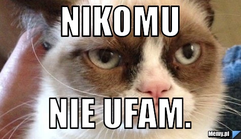 Nikomu nie ufam.