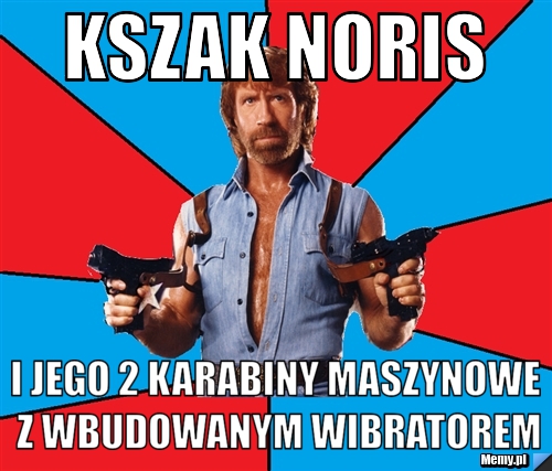 Kszak Noris I jego 2 karabiny maszynowe z wbudowanym wibratorem