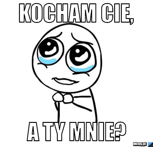 Kocham cie, a ty mnie?