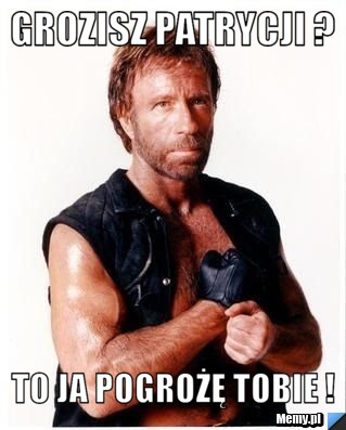 Grozisz Patrycji ? To ja pogrożę Tobie !