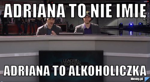 Adriana to nie imię adriana to alkoholiczka