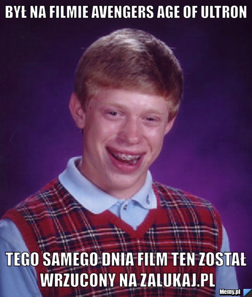 Był na filmie Avengers age of ultron tego samego dnia film ten został wrzucony na zalukaj.pl