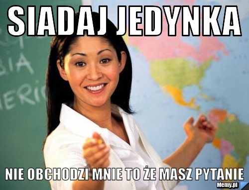 SIADAJ JEDYNKA  NIE OBCHODZI MNIE TO ŻE MASZ PYTANIE