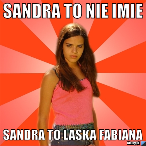 Sandra to nie imie Sandra to laska Fabiana