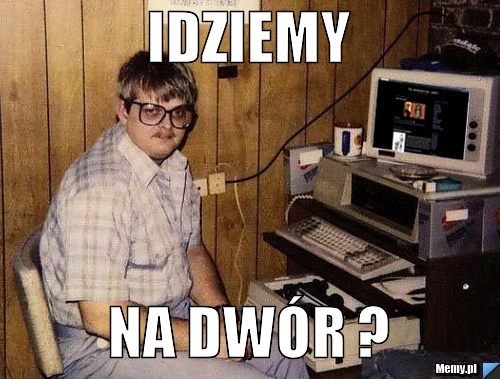 Idziemy  na dwór ?