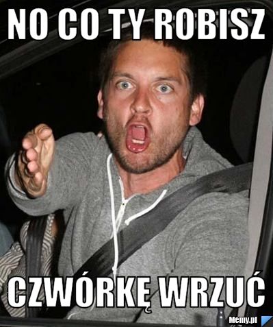 No co ty robisz czw&oacute;rkę wrzuć