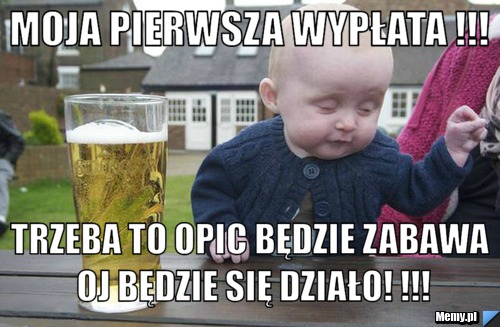 Moja pierwsza wypłata !!! trzeba to opic będzie zabawa oj będzie się działo! !!!