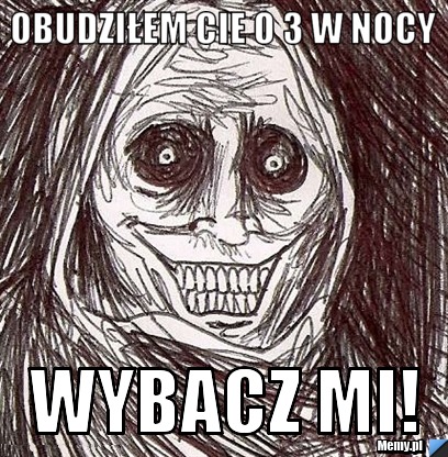 Obudziłem cie o 3 w nocy wybacz mi!