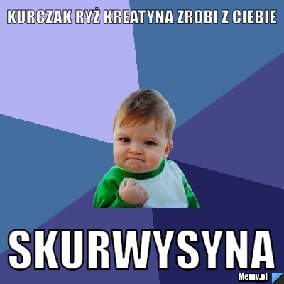 Kurczak ryż kreatyna zrobi z ciebie  SKURWYSYNA
