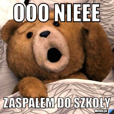 OOO NIEEE Zaspałem do szkoły