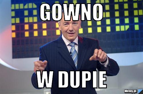 Gowno W Dupie Memypl 