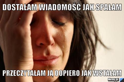 Dostałam wiadomość jak spałam przeczytałam ją dopiero jak wstałam