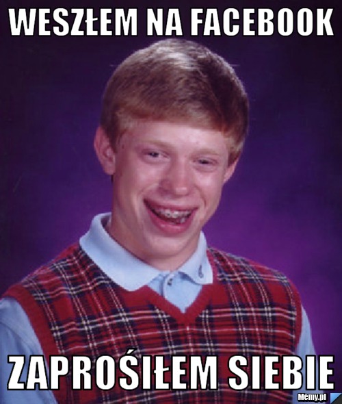 Weszłem Na Facebook  Zaprośiłem Siebie 