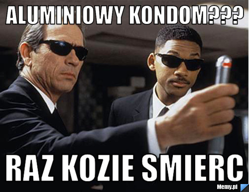 Aluminiowy kondom??? raz kozie smierc