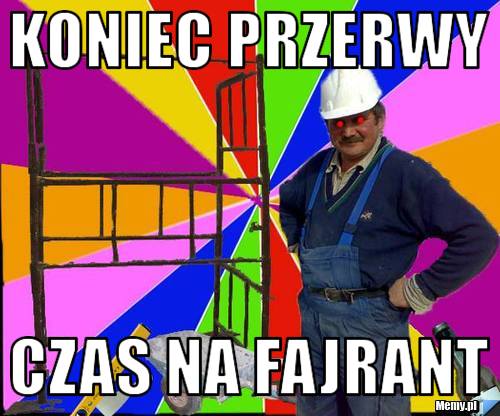 Koniec przerwy Czas na fajrant