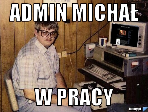 Admin Michał w pracy