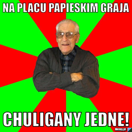 Na placu papieskim graja Chuligany jedne!