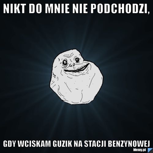 Nikt do mnie nie podchodzi, gdy wciskam guzik na stacji benzynowej 
