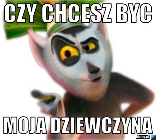 Czy chcesz byc moja dziewczyna