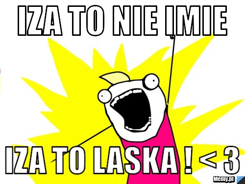 Iza to nie imie Iza to laska ! < 3