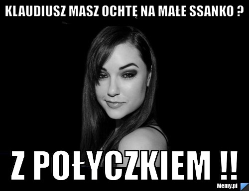 Klaudiusz masz ochtę na małe ssanko ? Z POŁYCZKIEM !!