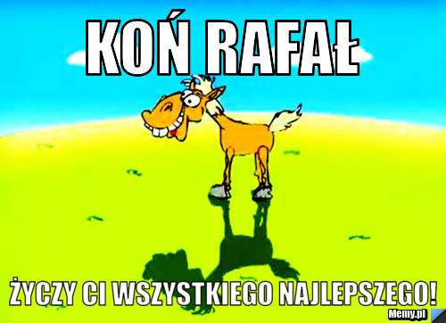 Koń Rafał życzy Ci wszystkiego najlepszego!