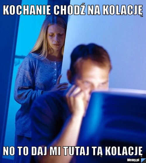Kochanie chodź na kolację  no to daj mi tutaj tą kolację 