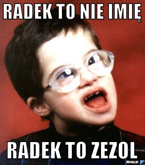 Radek to nie imię Radek to zezol