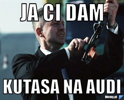 Ja ci Dam  Kutasa na Audi
