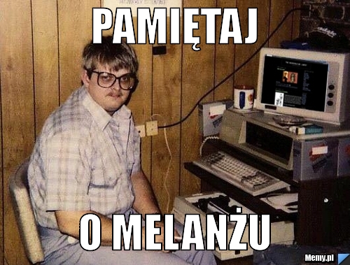 Pamiętaj  o melanżu 