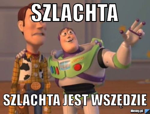 Szlachta Szlachta jest wszędzie