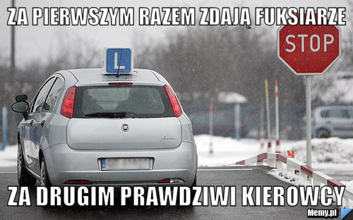 Za pierwszym razem zdają fuksiarze za drugim prawdziwi kierowcy